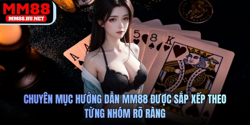 Chuyên mục hướng dẫn MM88 được sắp xếp theo từng nhóm rõ ràng