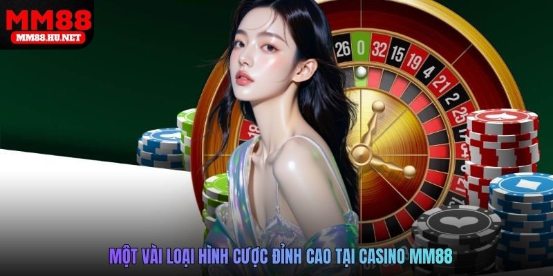 Một vài loại hình cược đỉnh cao tại Casino MM88